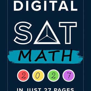 May include: A dark blue educational document cover featuring the white text DIGITAL SAT, a white triangle icon, the word MATH on a teal brush stroke, and the year 2027 in four colorful circles, with the text IN JUST 27 PAGES at the bottom.