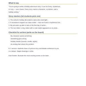 May include: A document titled Holiday Story Writing for ELA grades 2-5. It includes instructions on what to say, four story starters, a checklist for writers, and specific directions for K-1 students and fast finishers.