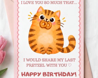 Könnte beinhalten: Eine rechteckige Grußkarte mit rosa gewelltem Rand zeigt eine orangefarbene getigerte Katze, die eine Brezel im Maul hält. Der Text lautet: I LOVE YOU SO MUCH THAT... I WOULD SHARE MY LAST PRETZEL WITH YOU. HAPPY BIRTHDAY!