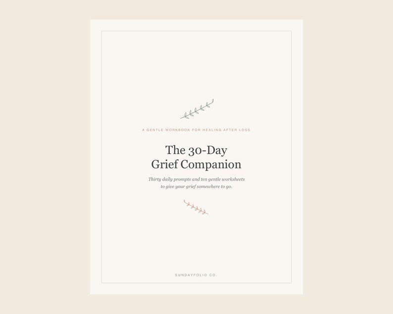 May include: A cream-coloured workbook cover titled The 30-Day Grief Companion. It features a small leaf illustration, the subtitle A gentle workbook for healing after loss, and the text Thirty daily prompts and ten gentle worksheets to give your grief somewhere to go, with Sundayfolio.co at the bottom.