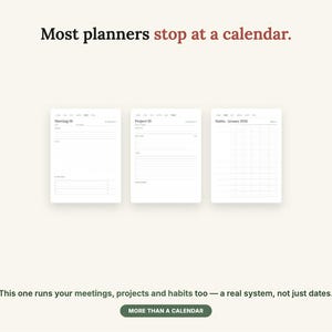 May include: Three white planner pages featuring sections for meetings, projects, and habits. The text reads: Most planners stop at a calendar. This one runs your meetings, projects and habits too &mdash; a real system, not just dates. MORE THAN A CALENDAR.