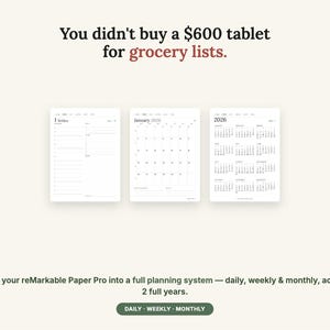 May include: Three digital planner templates displayed on a light background. The text reads: You didn't buy a $600 tablet for grocery lists. Turn your reMarkable Paper Pro into a full planning system &mdash; daily, weekly & monthly, across 2 full years. DAILY WEEKLY MONTHLY.