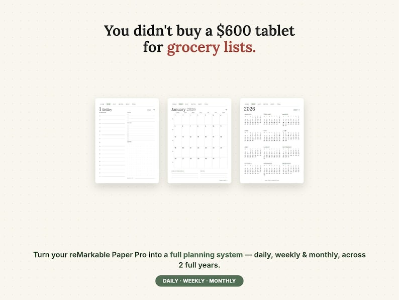 May include: Three digital planner templates displayed on a light background. The text reads: You didn't buy a $600 tablet for grocery lists. Turn your reMarkable Paper Pro into a full planning system &mdash; daily, weekly & monthly, across 2 full years. DAILY WEEKLY MONTHLY.