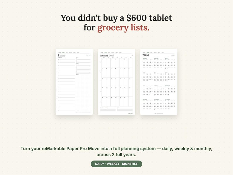May include: Three digital planner templates for a tablet, displaying a daily schedule, a monthly calendar for January 2026, and a full 2026 yearly overview. Text reads: You didn't buy a $600 tablet for grocery lists. Turn your reMarkable Paper Pro Move into a full planning system &mdash; daily, weekly & monthly, across 2 full years. DAILY &middot; WEEKLY &middot; MONTHLY.