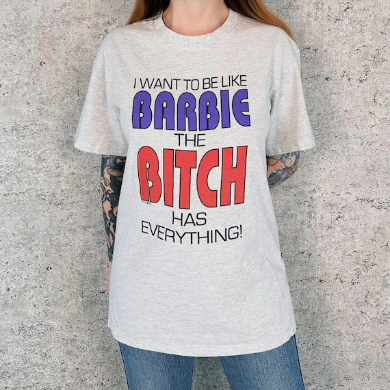 90's Vintage I Want To Be Like Barbie The Bitch Has Everything Tee Shirt T-Shirt