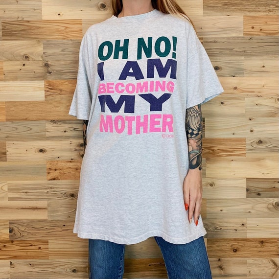 Vintage Funny 90's Oh No! I Am Becoming My Mother Tee Shirt