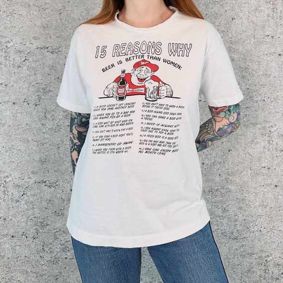 90's Funny 15 Reasons Why Beer Is Better Than Women Raunchy Joke Tee Shirt T-Shirt