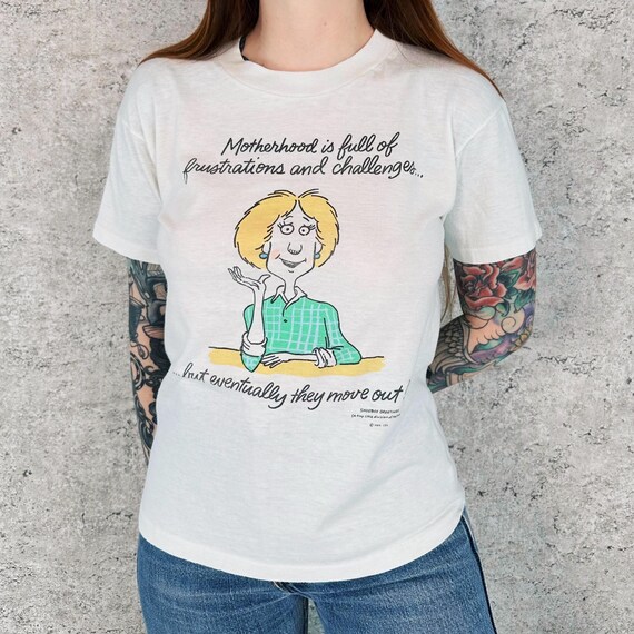 80's Funny Mom Tee Shirt T-Shirt Silly Motherhood is Full of Frustrations and Challenges ... But Eventually They Move Out