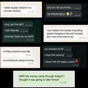 May include: A collection of digital text message screenshots featuring various conversations. Messages include phrases like I WON 10,000 TODAY, HE PROPOSED, I got the job, I can't believe this worked, he finally contacted me, you changed my life, and OMG the money came through.