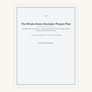 May include: A white document titled The Whole-Home Declutter Project Plan with black text. It includes sections for phases, zone plans, volume tracking, disposal logistics, and anti-rebound systems, totaling 15 pages in US Letter and A4 sizes.
