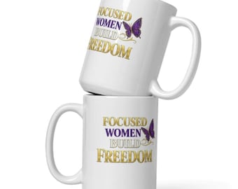Focused Women Build Freedom White Glossy Mug