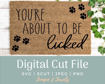 You're About to be Licked Doormat SVG Digital Cut File - You're About to be Licked Doormat SVG - Dog Lover Doormat Cut File - Dog Lover Gift