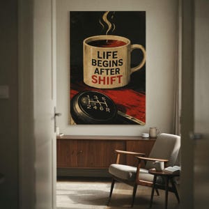 May include: A rectangular wall art print featuring a beige coffee mug with the text LIFE BEGINS AFTER SHIFT in black and red lettering. Below the mug is a black manual car gear shift knob with a white gear pattern on a dark red and black background.