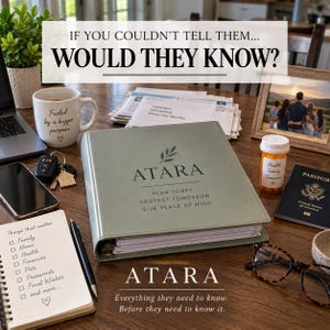 May include: A sage green binder with the text ATARA, PLAN TODAY, PROTECT TOMORROW, GIVE PEACE OF MIND, and a leaf icon. Surrounding items include a white mug with text, a notepad with a checklist, a passport, a pill bottle, and eyeglasses.