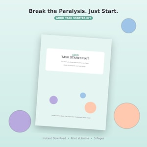 May include: A digital document titled ADHD Task Starter Kit with the text Break the Paralysis. Just Start. It features a light green background with scattered purple, blue, and peach circles. The document includes a 2-minute starter and tracker.