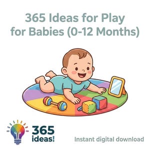 May include: A digital illustration featuring the text 365 Ideas for Play for Babies (0-12 Months) above a baby in a light blue onesie on a multicolored circular mat. The baby is surrounded by a rattle, two blocks, and a mirror. A lightbulb icon with the text 365 ideas! is at the bottom.