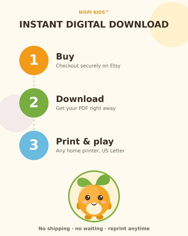May include: An instructional graphic for Nispi Kids featuring the text INSTANT DIGITAL DOWNLOAD. It outlines three steps: 1 Buy, 2 Download, and 3 Print & play, with corresponding orange, green, and blue circles. Includes a cartoon orange character.