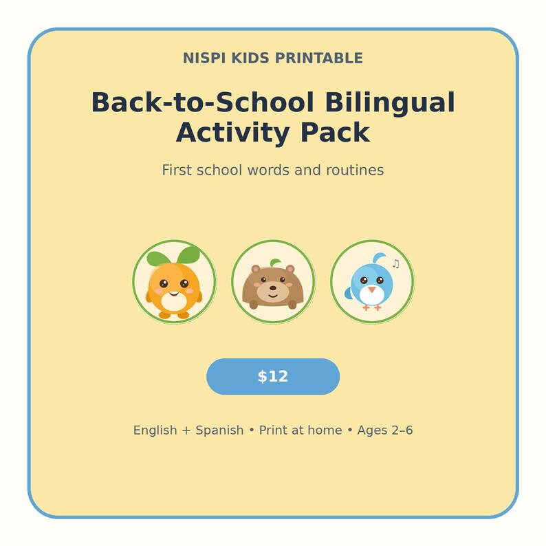 May include: A light yellow printable activity pack titled NISPI KIDS PRINTABLE Back-to-School Bilingual Activity Pack. It features three circular icons with an orange, a bear, and a blue bird, plus the text First school words and routines, $12, and English + Spanish &bull; Print at home &bull; Ages 2-6.
