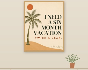 Affiche humoristique « J’ai besoin de six mois de vacances deux fois par an », style bohème, motif palmiers, téléchargement numérique, décoration de bureau amusante