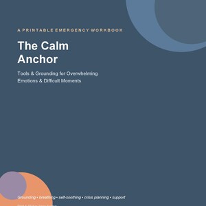 Può includere: Un quaderno di esercizi di emergenza stampabile blu scuro intitolato The Calm Anchor, con testo bianco che recita Tools & Grounding for Overwhelming Emotions & Difficult Moments, e accenti grafici circolari in azzurro, arancione e viola.
