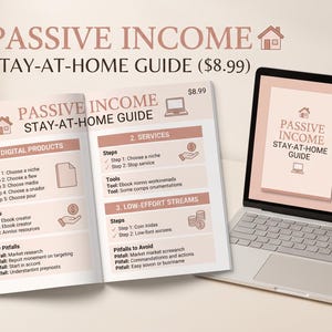 May include: A digital guide titled Passive Income Stay-at-Home Guide displayed on an open booklet and a laptop screen. The content includes sections on digital products, services, and low-effort streams with lists of steps, tools, and key pitfalls.