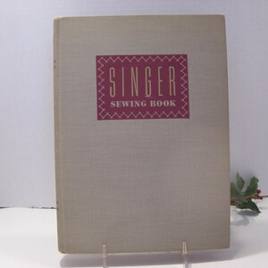 Singer Sewing Book Copyright 1949 Thirteenth Printing 1952 Comprehensive Sewing Guide From Garments, Decor, Gifts and  Upholstery Vintage