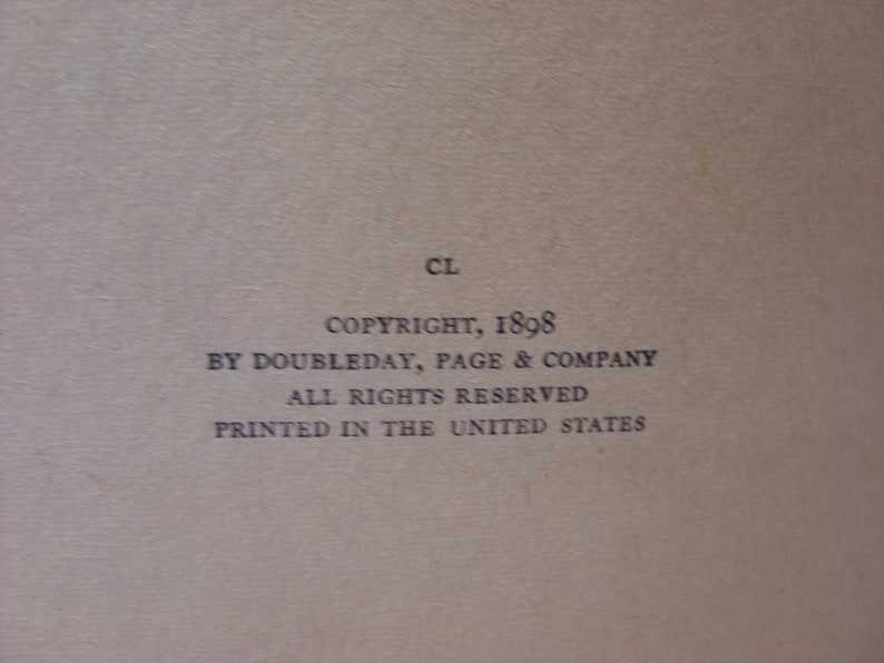 May include: A black and white copyright page with the text "CL COPYRIGHT, 1898 BY DOUBLEDAY, PAGE & COMPANY ALL RIGHTS RESERVED PRINTED IN THE UNITED STATES"