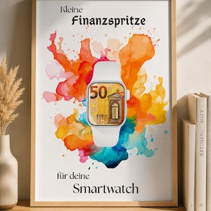 Puede incluir: Un póster enmarcado que muestra un reloj inteligente blanco con un gráfico de un billete de 50 euros en su pantalla. Detrás del reloj hay un diseño de salpicaduras de acuarela multicolor. El texto dice Kleine Finanzspritze für deine Smartwatch.
