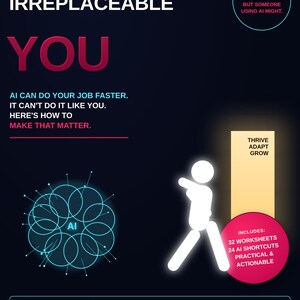 May include: A career guide titled The Irreplaceable You with a dark background. Text includes AI can do your job faster. It can't do it like you. Here's how to make that matter. Features a glowing AI graphic, a stick figure, and 32 worksheets.