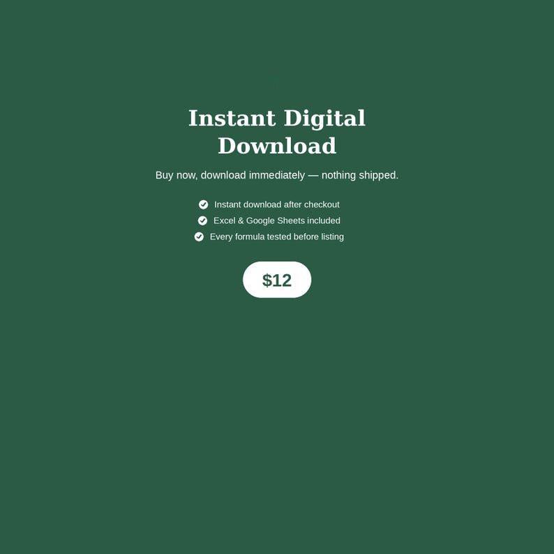 May include: A dark green digital graphic with white text reading Instant Digital Download, Buy now, download immediately &mdash; nothing shipped. Features include Instant download after checkout, Excel & Google Sheets included, and Every formula tested before listing.