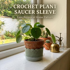 Crochet Plant Saucer Sleeve Pattern PDF | Easy Plant Pot Cozy | Botanical Home Decor | Beginner Crochet Pattern | Digital Download
