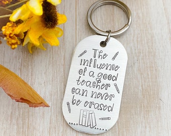 The Influence of a Good Teacher Can Never Be Erased--Teacher Keychain--Teacher Gift--Teacher Appreciation--New Teacher Keychain--Thank you
