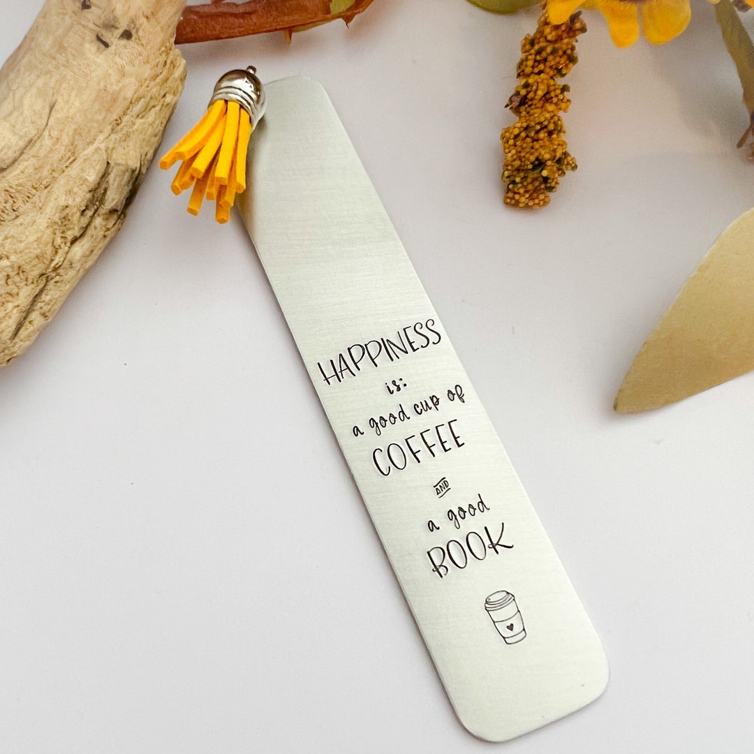Hand Stamped Metal Bookmark--happiness is a Good Cup of COFFEE and a ...
