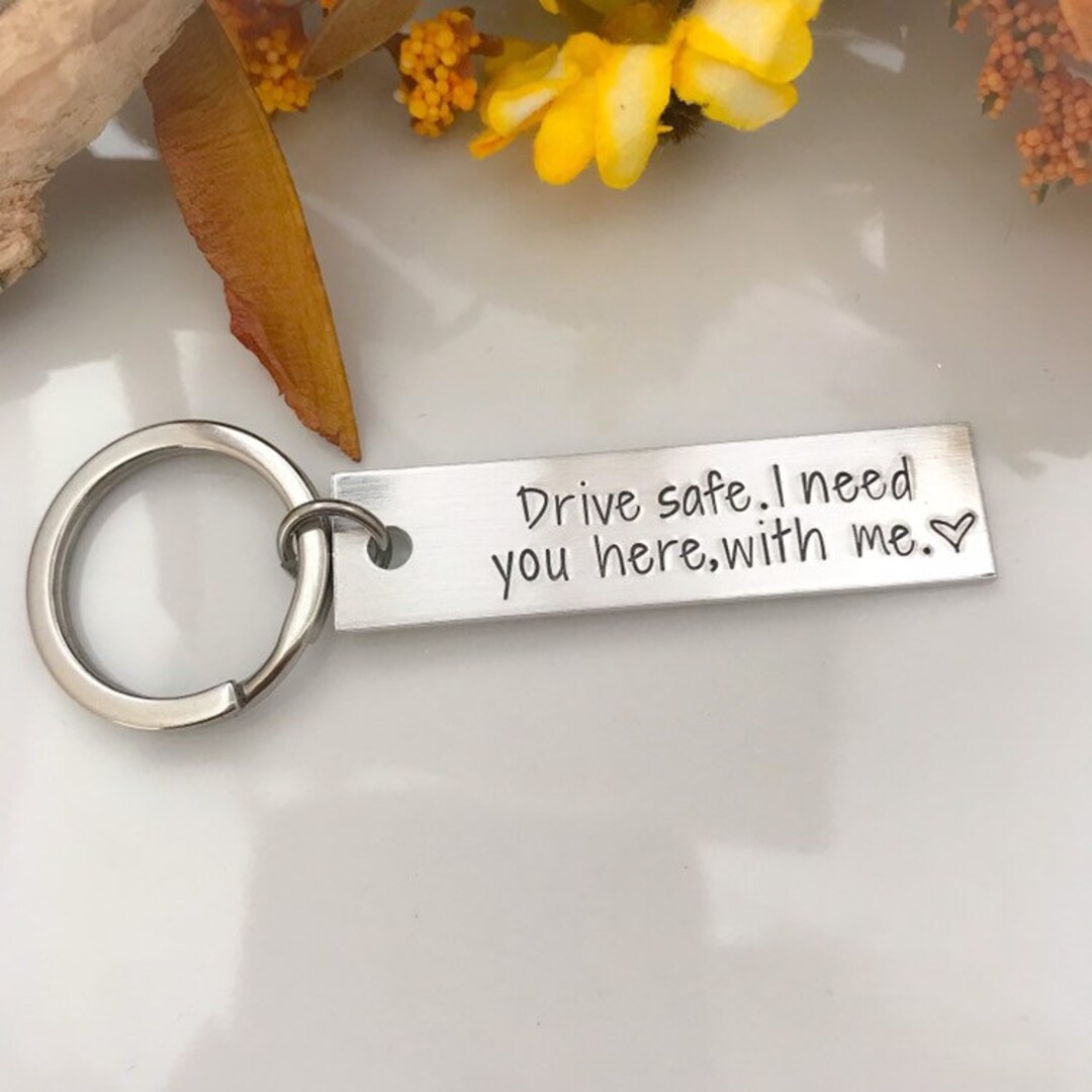 Drive Safe I Need You Here With Me