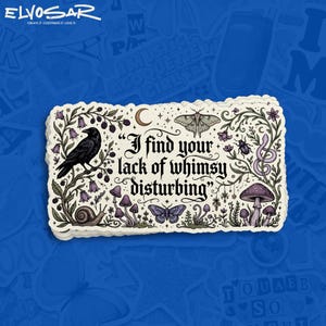 May include: A rectangular sticker featuring the text "I find your lack of whimsy disturbing" in black gothic lettering. The design includes a black raven, a snail, a moth, a butterfly, a beetle, a snake, mushrooms, and floral vines in muted tones.