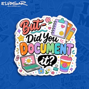 May include: A die-cut sticker featuring the text But- Did You DOCUMENT it? in colorful bubble letters. The design includes a laptop with a flower, a clipboard, a pencil, a paperclip, a binder clip, and a rainbow-striped cup with a smiley face.