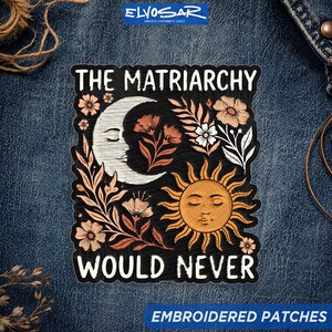 The Matriarchy Would Never Funny Feminist Humor Liberal Autumn Patch, Women Rights  Embroidery Patches for Clothes, Jackets, Backpacks Gift