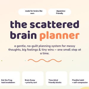 May include: A digital planner interface titled the scattered brain planner with a soft gradient background. Text includes made for brains like ours, dopamine-friendly, and a description of a gentle, no-guilt planning system for messy thoughts.