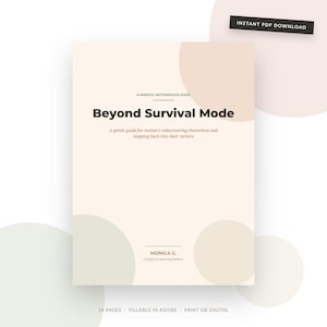 Könnte beinhalten: Ein digitaler Ratgeber mit dem Titel Beyond Survival Mode, A Mindful Motherhood Guide, mit beigem Einband und abstrakten Kreisen in sanften Pastelltönen. Der Text enthält A gentle guide for mothers rediscovering themselves and stepping back into their careers von Monica G. Er umfasst 14 Seiten und ist in Adobe ausfüllbar.