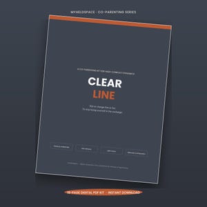 May include: A dark grey digital PDF document titled CLEAR LINE, a co-parenting kit for high-conflict dynamics. The cover features orange accents, white text, and four outlined boxes labelled Parallel Parenting, BIFF Method, Grey Rock, and Nervous System Reset.