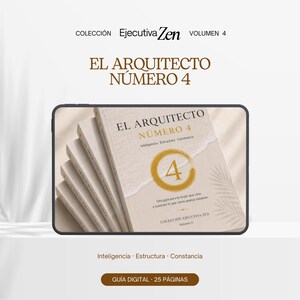 May include: A digital guide titled Colección Ejecutiva Zen Volumen 4, El Arquitecto Número 4. The cover features a beige background with a gold circle containing the number 4, text reading Inteligencia, Estructura, Constancia, and 25 páginas.