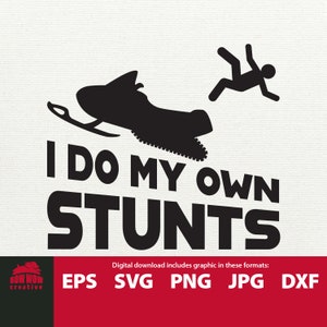 May include: Black and white silhouette of a snowmobile with a person falling off the back. The text "I DO MY OWN STUNTS" is below the image. The text "Digital download includes graphic in these formats: EPS SVG PNG JPG DXF" is below the text.