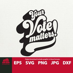 Your Vote Matters svg vote voting sign printable tshirt election get out the vote gift for political activist decal svg eps cutting file