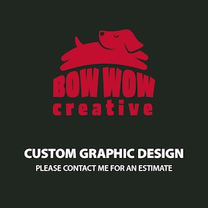 May include: A red dog logo above the words "BOW WOW creative" in red, with the text "CUSTOM GRAPHIC DESIGN" and "PLEASE CONTACT ME FOR AN ESTIMATE" in white on a dark gray background.