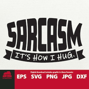 Sarcasm It&#39;s How I Hug SVG sarcasm svg funny sarcastic sign cutting file sarcastic quote svg sarcasm quote sarcastic tshirt svg