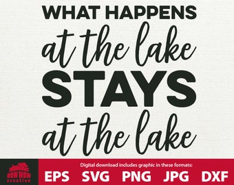 What Happens at the Lake Stays at the Lake lake house decor Lake SVG lake house svg lake sign cutting file svg file svg sign svg cuts