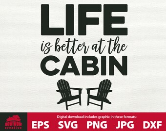 Cabin SVG Life is Better at the Cabin Cabin Clipart Adirondack Cabin Dekor Schneidedatei Geschenk Spruch druckbares Svg Cabin Life