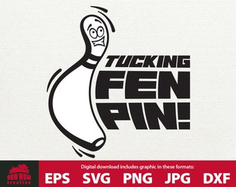 Tucking Fen Pin Funny / Sarcastic Bowling svg cutting file funny bowling svg bowling shirt or mug svg cutting file jpg png dxf cutting file