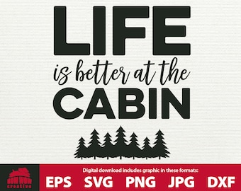 Cabin SVG Life is Better at the Cabin cabin clipart clip art cabin decor cabin sign cutting file quote printable svg cabin life