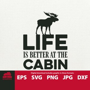 Life is Better at the Cabin svg Cabin SVG cabin moose svg cabin decor svg cabin sign cutting file cabin quote svg file cabin life eps